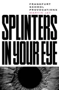 Image of splinters in your eye essays on the frankfurt school