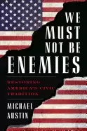 Image of we must not be enemies restoring americas civic tradition