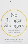 Image of no longer strangers finding belonging in a world of alienation