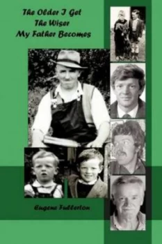 Image of The Older I Get the Wiser My Father Becomes- by Eugene Fullerton Paperback