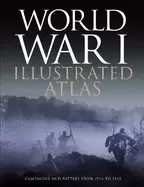 Image of world war i illustrated atlas campaigns battles and weapons from 1914 to 19