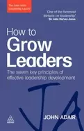 Image of how to grow leaders the seven key principles of effective leadership develo
