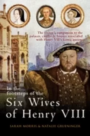 Image of in the footsteps of the six wives of henry viii the visitors companion to t