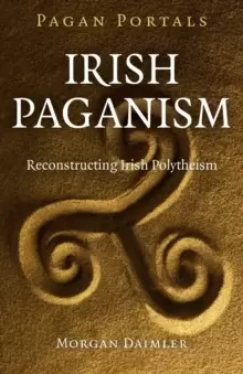 Image of Pagan Portals - Irish Paganism - Reconstructing Irish Polytheism