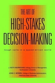 Image of The Art of High-Stakes Decision-Making by J. Keith Murnighan Hardback