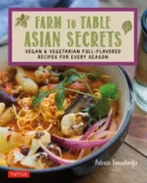 Image of farm to table asian secrets vegan and vegetarian full flavored recipes for