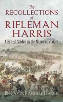 Image of The Recollections of Rifleman Harris : A British Soldier in the Napoleonic Wars