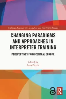 Image of Changing Paradigms and Approaches in Interpreter TrainingPerspectives from Central Europe