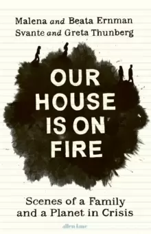 Image of Our House is on Fire : Scenes of a Family and a Planet in Crisis