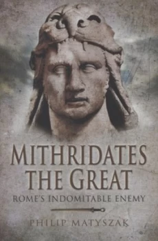 Image of Mithridates the Great by Philip Matyszak Hardback
