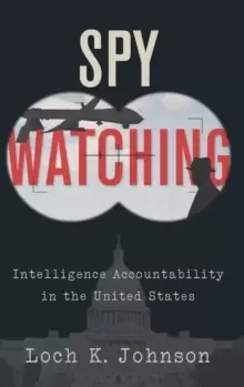 Image of Spy Watching : Intelligence Accountability in the United States