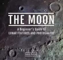 Image of The Moon: A Beginner's Guide to Lunar Features and Photography