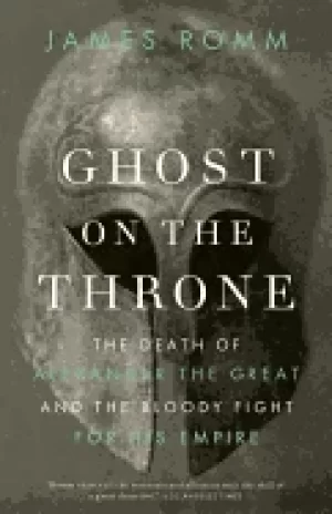 Image of ghost on the throne the death of alexander the great and the bloody fight f