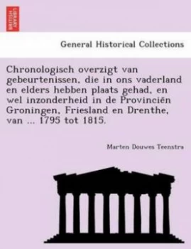 Image of Chronologisch Overzigt Van Gebeurtenissen Die in Ons Vaderland En Elders H by Marten Douwes Teenstra Paperback