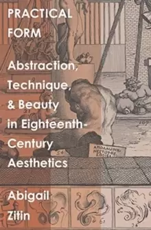 Image of Practical Form : Abstraction, Technique, and Beauty in Eighteenth-Century Aesthetics