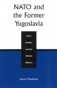 Image of Nato and the Former Yugoslavia by Joyce P Kaufman Paperback