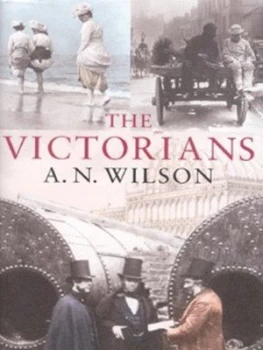 Image of The Victorians by A. N Wilson Hardback
