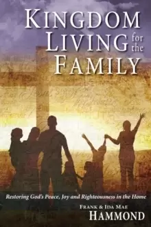 Image of Kingdom Living for the Family - Restoring God's Peace, Joy and Righteousness in the Home