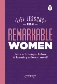 Image of Life Lessons from Remarkable Women : Tales of Triumph, Failure and Learning to Love Yourself