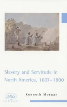 Image of Slavery and Servitude in North America 1607-1800 by Kenneth Morgan Paperback