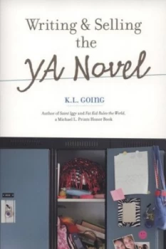 Image of Writing and Selling the Y.A. Novel by K. L Going Paperback