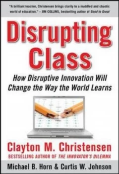 Image of Disrupting Class by Clayton M Christensen Hardback