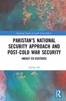 Image of Pakistans National Security Approach and Post-Cold War Security : Uneasy Co-existence