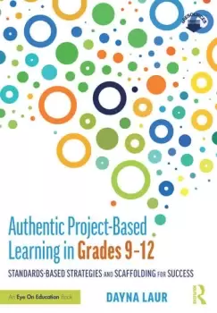 Image of Authentic Project-Based Learning in Grades 912Standards-Based Strategies and Scaffolding for Success