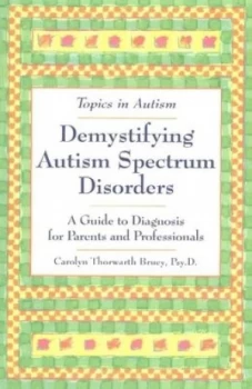 Image of Demystifying Autism Spectrum Disorders by Carolyn Thrwarth Bruey Paperback