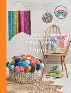 Image of craft your own happy a collection of 25 creative projects to craft your way