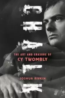 Image of Chalk : The Art and Erasure of Cy Twombly