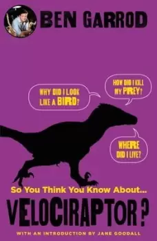Image of So you think you know aboutvelociraptor? by Ben Garrod