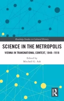 Image of Science in the Metropolis : Vienna in Transnational Context, 1848-1918