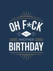 Image of Oh F*ck - Not Another Birthday : Quips and Quotes about Getting Older