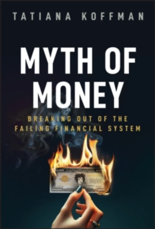 Image of Myth of Money : Breaking Out of the Failing Financial System Hardback
