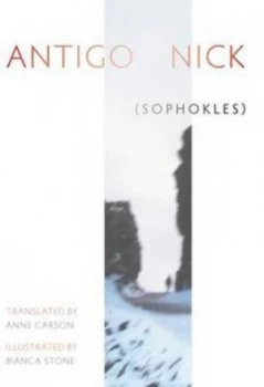 Image of Antigonick by Sophocles and Anne Carson and Bianca Stone Hardback