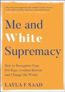 Image of Me and White Supremacy : How to Recognise Your Privilege, Combat Racism and Change the World