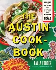 Image of The Austin Cookbook : Recipes and Stories from Deep in the Heart of Texas