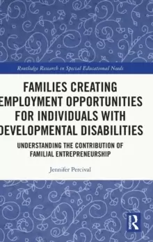 Image of Families Creating Employment Opportunities for Individuals with Developmental Disabilities : Understanding the Contribution of Familial Entrepreneursh