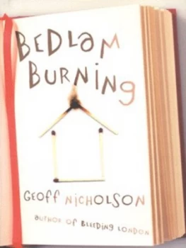 Image of Bedlam Burning by Geoff Nicholson Hardback