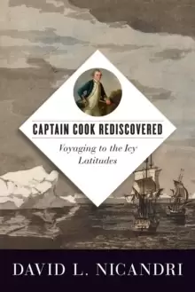 Image of Captain Cook Rediscovered : Voyaging to the Icy Latitudes