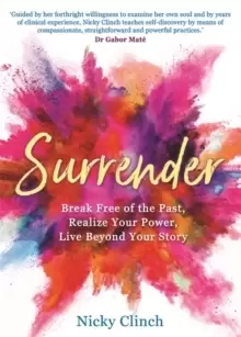 Image of Surrender : Break Free of the Past, Realize Your Power, Live Beyond Your Story