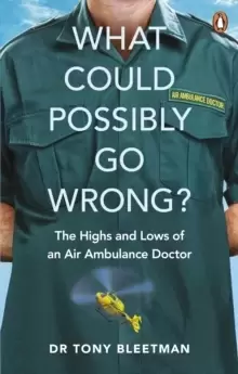 Image of What Could Possibly Go Wrong? The Highs and Lows of an Air Ambulance Doctor