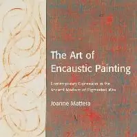 Image of The Art of Encaustic Painting by Joanne Mattera