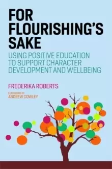 Image of For Flourishing's Sake : Using Positive Education to Support Character Development and Well-Being