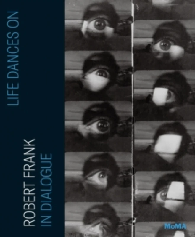 Image of Life Dances On : Robert Frank in Dialogue Hardback