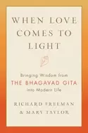 Image of when love comes to light bringing wisdom from the bhagavad gita to modern l