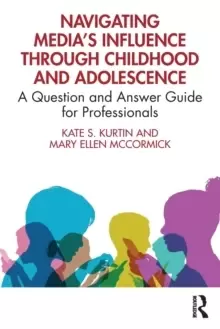 Image of Navigating Media's Influence Through Childhood and Adolescence : A Question and Answer Guide for Professionals