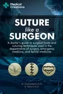 Image of suture like a surgeon a doctors guide to surgical knots and suturing techni