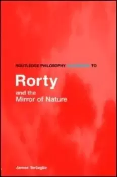 Image of Routledge philosophy guidebook to Rorty and the mirror of nature by James Tartaglia